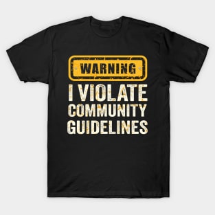 warning I Violate Community Guidelines T-Shirt